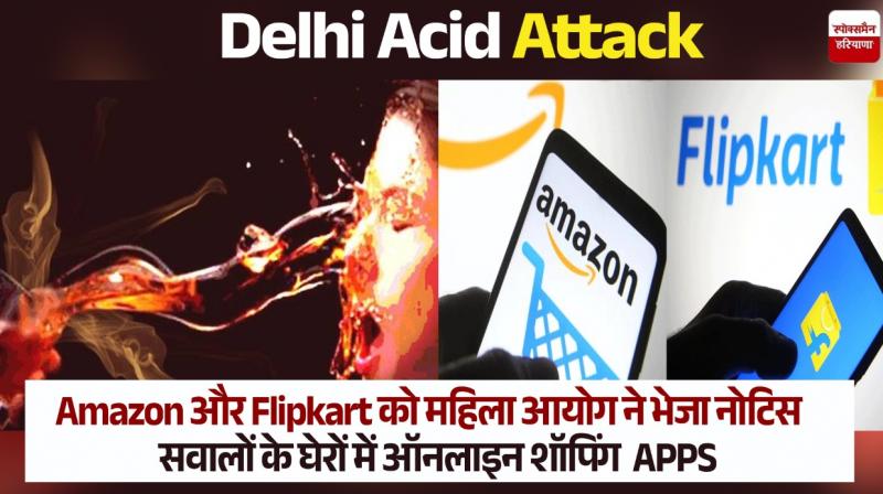 Delhi Acid Attack: National Commission for Women issues notice to Flipkart and Amazon for selling acid